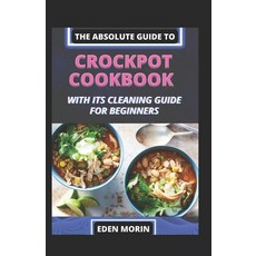(영문도서) The Absolute Guide To Crockpot Cookbook With Its Cleaning Guide For Beginners Paperback, Independently Published, English, 9798351942520