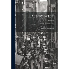 (영문도서) East by West: A Journey in the Recess; Volume 1 Paperback, Legare Street Press, English, 9781022470453