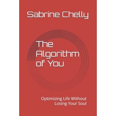 (영문도서)The Algorithm of You: Optimizing Life Without Losing Your Soul Paperback, Independently Published, English, 9798311586436