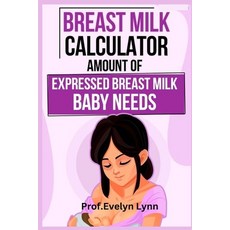 (영문도서) Breastmilk Calculator: Amount of Expressed Breastmilk Baby Needs Paperback, Independently Published, English, 9798378929481