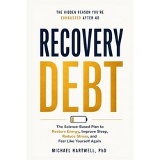 (영문도서)Recovery Debt: Why You're Still Exhausted After 40 and the Science-Based Plan to... Paperback, Independently Published, English, 9798184295473 Independently Published, English, 9798184295473