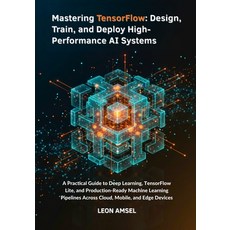 (영문도서)Mastering TensorFlow: Design Train and Deploy High-Performance AI Systems: A P... Paperback, Independently Published, English, 9798273619395