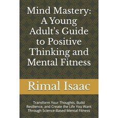 (영문도서)Mind Mastery: A Young Adult's Guide to Positive Thinking and Mental Fitness: Tra... Paperback, Independently Published, English, 9798287536855