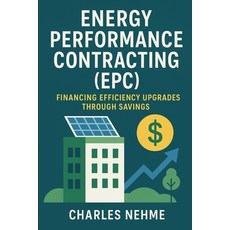 (영문도서)Energy Performance Contracting (EPC) - Financing efficiency upgrades through sav... Paperback, Independently Published, English, 9798272750891