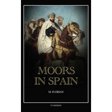 (영문도서)Moors in Spain: A wonderful chapter of the world's civilization great warriors... Hardcover, Fv Editions, English, 9791029919206