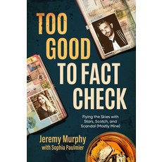 (영문도서) Too Good to Fact Check: Flying the Skies with Stars Scotch and Scandal (Mostly Mine) Paperback, Post Hill Press, English, 9798888451489