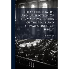 (영문도서)The Office Powers And Jurisdiction Of His Majesty's Justices Of The Peace And... Paperback, Hutson Street Press, English, 9781024356236
