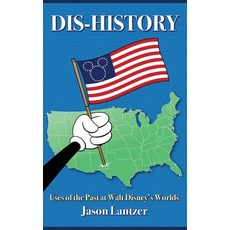 (영문도서)Dis-History: Uses of the Past at Walt Disney's Worlds Hardcover, Theme Park Press, English, 9798896093848