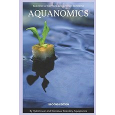 Aquanomics: Building a Thriving Aquaponic Business Paperback, Independently Published, English, 9798709649002