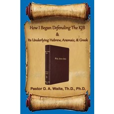 (영문도서) How I Began Defending The KJB & Its Underlying Hebrew Aramaic & Greek Paperback, Old Paths Publications, Incorporated