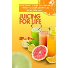 (영문도서) Juicing for Life: Nutrient-Rich Juice Recipes For Cancer Patients Paperback, Independently Published, English, 9798389792524