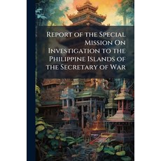 (영문도서)Report of the Special Mission On Investigation to the Philippine Islands of the... Paperback, Nabu Press, English, 9781145859845