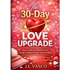 (英文圖書)The 30-Day Love Upgrade: A Guided Reset for Confidence Boundaries and Real Love 平裝版, Independently Published, 英文