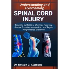 (영문도서)Understanding and Overcoming Spinal Cord Injury: Essential Guidance to Maximize... Paperback, Independently Published, English, 9798266969568