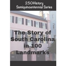 (영문도서)250History Semiquincentennial Series: The Story of South Carolina In 100 Landmarks Paperback, Independently Published, English, 9798273539754