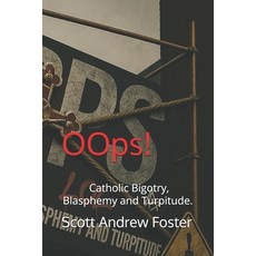 (英文圖書)OOps!: Catholic Bigotry Blasphemy and Turpitude. 平裝版, Independently Published, 英文