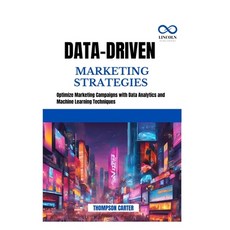 (영문도서) Data-Driven Marketing Strategies: Optimize Marketing Campaigns with Data Analyt... Paperback, Independently Published, English, 9798344253480