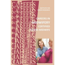 Careers in Midwifery: Certified Nurse-Midwife Paperback, Independently Published