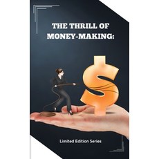(영문도서) The Thrill of Money-Making: Unleashing Your Inner Entrepreneur Paperback, Independently Published, English, 9798392688944