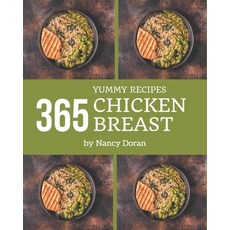 365 Yummy Chicken Breast Recipes: Make Cooking at Home Easier with Yummy Chicken Breast Cookbook! Paperback, Independently Published