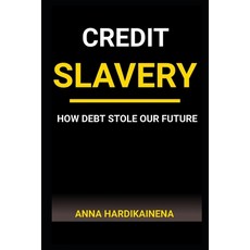 (英文圖書)Credit Slavery: How Debt Stole Our Future 平裝版, Independently Published, 英文