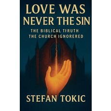 (英文圖書)LOVE WAS NEVER THE SIN The Biblical Truth the Church Ignored 平裝版, Stefan Tokic, 英文