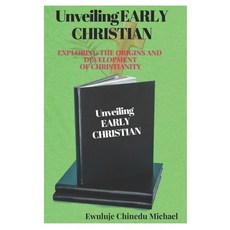 (영문도서) Unveiling Early Christianity: Journey Through Faith and History Paperback, Independently Published, English, 9798324604936