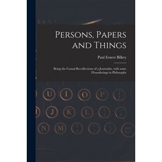 (영문도서) Persons Papers and Things: Being the Casual Recollections of a Journalist With Some Flounde... Paperback, Hassell Street Press, English, 9781013480492