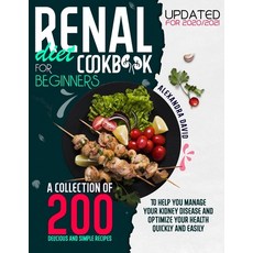 Renal Diet Cookbook for Beginners: A collection of 200 Delicious and Simple Recipes to Help you Mana... Paperback, Independently Published, English, 9798556818378