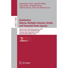 (영문도서) Brainlesion: Glioma Multiple Sclerosis Stroke and Traumatic Brain Injuries: 4th Internation... Paperback, Springer, English, 9783030117252