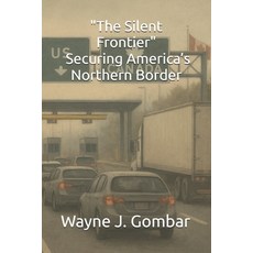(영문도서)"The Silent Frontier: Securing America's Northern Border" Paperback, Independently Published, English, 9798266227071