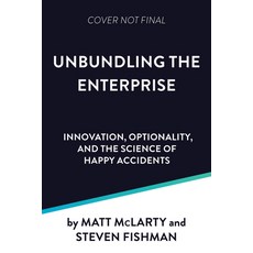 (영문도서) Unbundling the Enterprise: Innovation Optionality and the Science of Happy Accidents Paperback, It Revolution Press, English, 9781950508877
