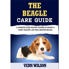 (영문도서)The Beagle Care Guide: A Complete Guide For New Owners To Raising A Happy Healt... Paperback, Independently Published, English, 9798263682323