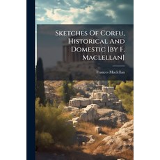 (영문도서)Sketches Of Corfu Historical And Domestic [by F. Maclellan] Paperback, Hutson Street Press, English, 9781024358117