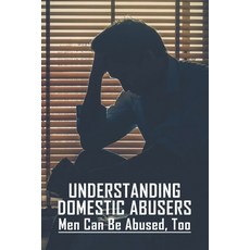 Understanding Domestic Abusers: Men Can Be Abused Too: Signs Of Emasculated Man Paperback, Independently Published, English, 9798740668840