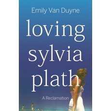 (영문도서) Loving Sylvia Plath: A Reclamation Hardcover, W. W. Norton & Company, English, 9781324006978
