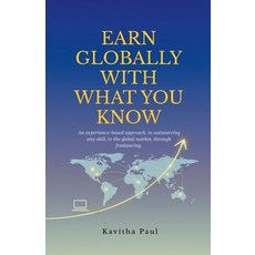 (영문도서)Earn Globally with What You Know: An experience-based approach to outsourcing a... Paperback, Notion Press, English, 9798901127766