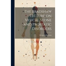 (영문도서) The Bradshaw Lecture on Vesical Stone and Prostatic Disorders Paperback, Legare Street Press, English, 9781022129757