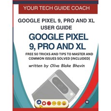 (영문도서) Google Pixel 9 Pro and XL User Guide: Easy to Follow User Manual For Seniors A... Paperback, Independently Published, English, 9798302938985