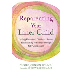 (영문도서)Reparenting Your Inner Child: Healing Unresolved Childhood Trauma and Reclaiming... Paperback, New Harbinger Publications, English, 9781648485091