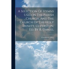 (영문도서) A Selection Of Hymns Used In The Parish Church And The Church Of The Holy Trinity Ulverston... Paperback, Legare Street Press, English, 9781022587199