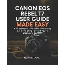 (英文圖書)Canon EOS Rebel T7 User Guide: A No-Nonsense Guidebook to Unlocking Pro-Level Sh... 平裝版, Independently Published, 英文