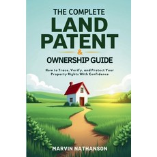 (영문도서)The Complete Land Patent & Ownership Guide: How to Trace Verify and Protect Yo... Paperback, Nathanson Publishing, English, 9798231815432