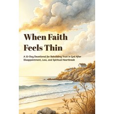 (영문도서)When Faith Feels Thin: A 33-Day Devotional for Rebuilding Trust in God After Dis... Paperback, Independently Published, English, 9798244015911