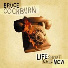 [CD] Bruce Cockburn - Life Short Call Now