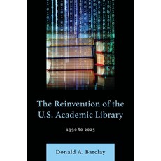 (英文圖書)The Reinvention of the U.S. Academic Library: 1990 to 2025 精裝版, Bloomsbury Libraries Unlimited, 英文