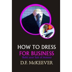 (영문도서) "How to Dress for Business": Build your Suit of Armour (Original version 'Business Dress code') Paperback, Independently Published, English, 9781791944995