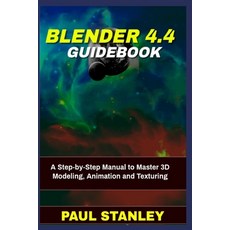 (영문도서) BLENDER 4.4 Guidebook: A Step-by-Step Manual to Master 3D Modeling Animation a... Paperback, Independently Published, English, 9798313777849