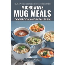 (영문도서) Microwave Mug Meals Cookbook for Busy People: Quick and Easy Microwave and mug friendly Recip... Paperback