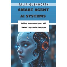 (영문도서)Smart Agent AI Systems: Building Autonomous Agents with Modern Programming Langu... Paperback, Independently Published, English, 9798266346369